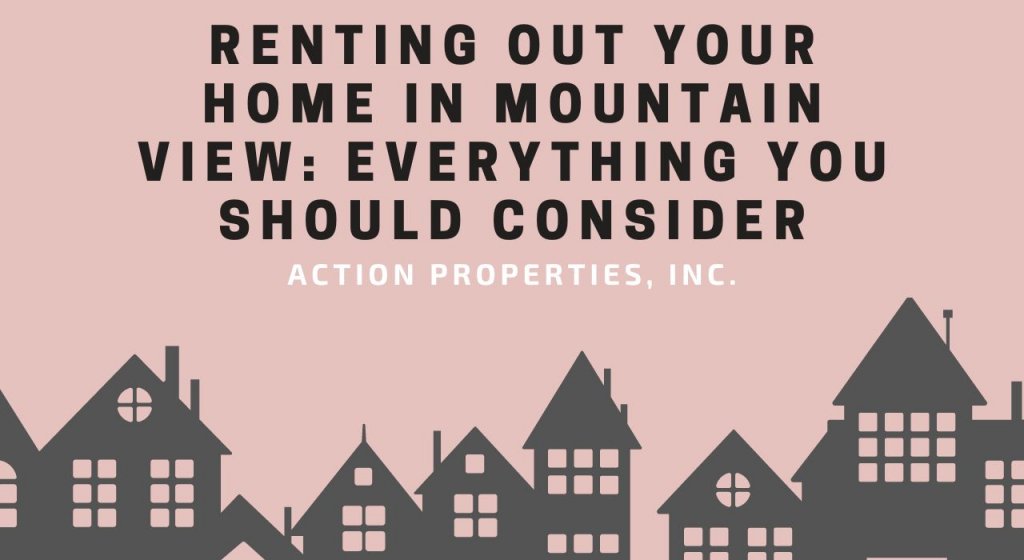 Renting Out Your Home in Mountain View: Everything You Should Consider