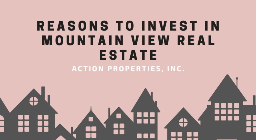 Reasons to Invest in Mountain View Real Estate
